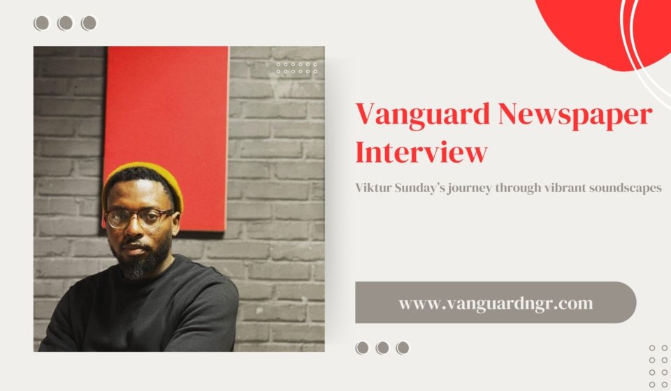 Viktur Sunday - Vanguard Newspaper Interview